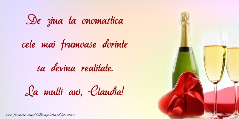 Felicitari de Ziua Numelui - De ziua ta onomastica cele mai frumoase dorinte sa devina realitate. Claudia