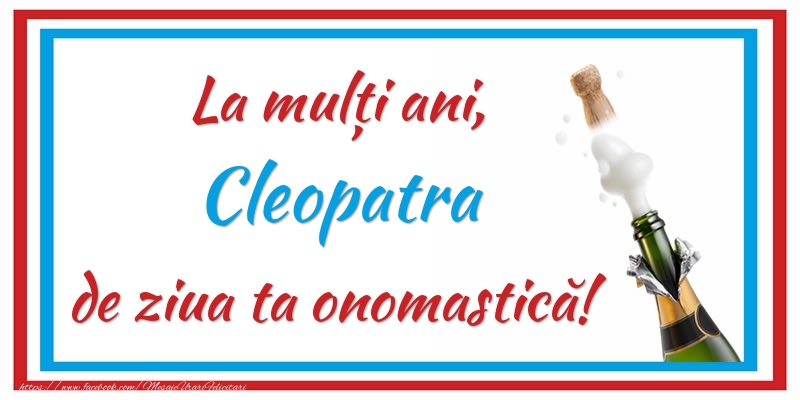 Felicitari de Ziua Numelui - Sampanie | La mulți ani, Cleopatra de ziua ta onomastică!
