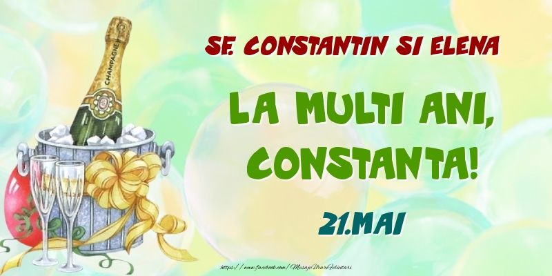Felicitari de Ziua Numelui - Sampanie | Sf. Constantin si Elena La multi ani, Constanta! 21.Mai