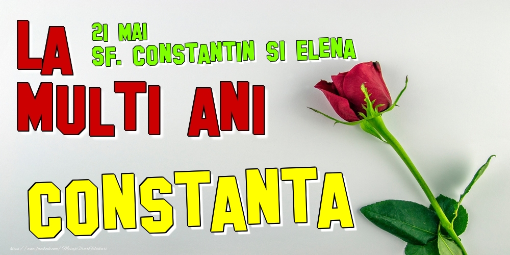 Felicitari de Ziua Numelui - Trandafiri | 21 Mai - Sf. Constantin si Elena -  La mulți ani Constanta!