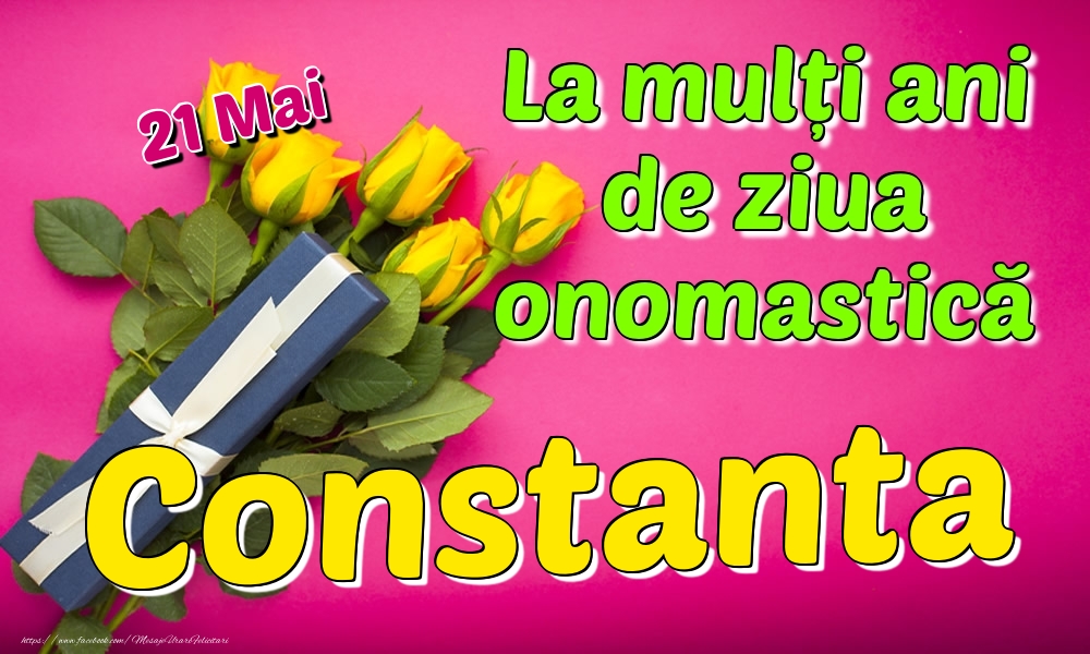 Felicitari de Ziua Numelui - Trandafiri | 21 Mai - La mulți ani de ziua onomastică Constanta