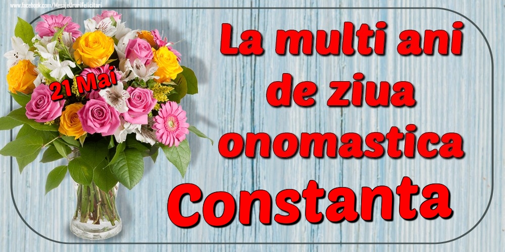 Felicitari de Ziua Numelui - Flori | 21 Mai - La mulți ani de ziua onomastică Constanta