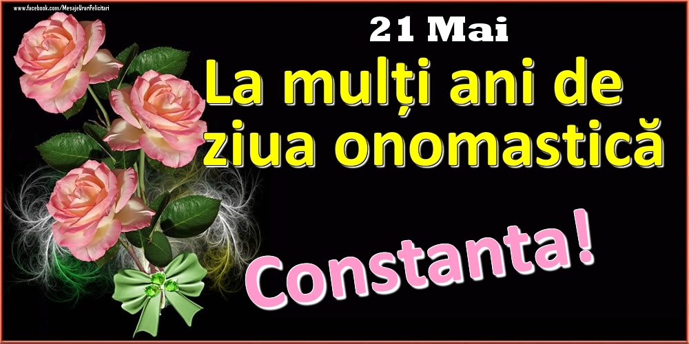 Felicitari de Ziua Numelui - Trandafiri | La mulți ani de ziua onomastică Constanta! - 21 Mai