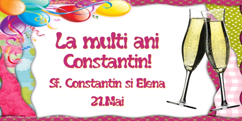 Felicitari de Ziua Numelui - Baloane & Sampanie | La multi ani, Constantin! Sf. Constantin si Elena - 21.Mai