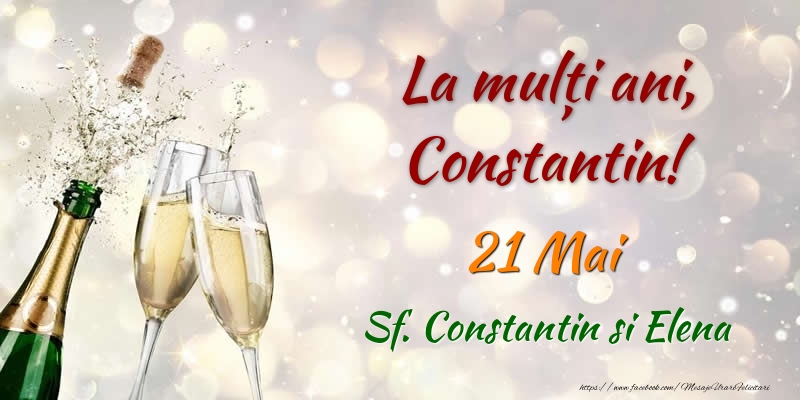 Felicitari de Ziua Numelui - Sampanie | La multi ani, Constantin! 21 Mai Sf. Constantin si Elena