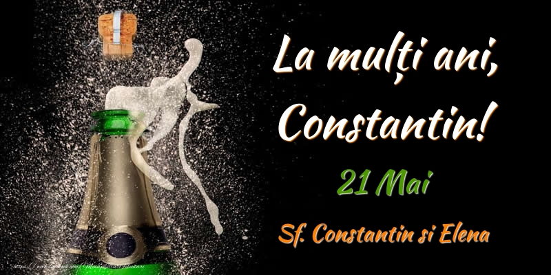 Felicitari de Ziua Numelui - La multi ani, Constantin! 21 Mai Sf. Constantin si Elena