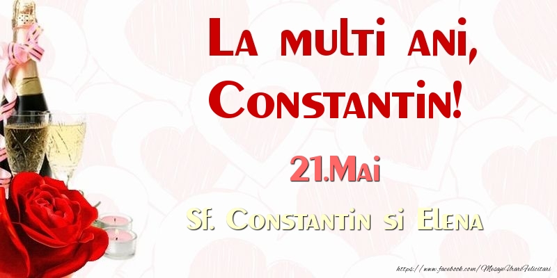  Felicitari de Ziua Numelui - Sampanie & Trandafiri | La multi ani, Constantin! 21.Mai Sf. Constantin si Elena