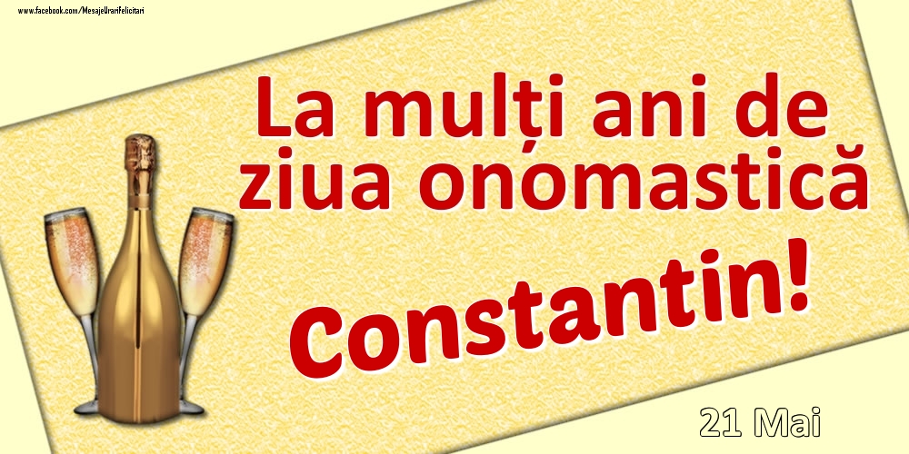 Felicitari de Ziua Numelui - La mulți ani de ziua onomastică Constantin! - 21 Mai
