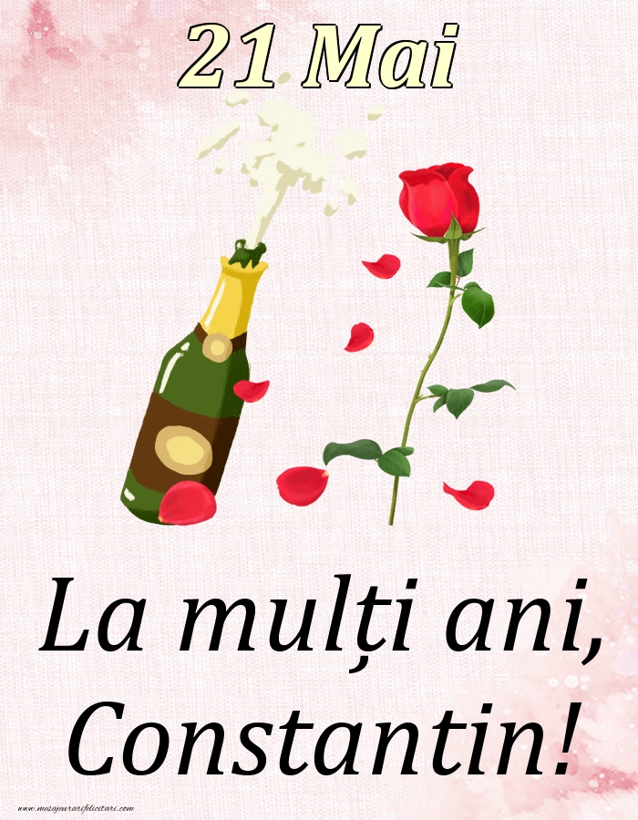 Felicitari de Ziua Numelui - Sampanie & Trandafiri | La mulți ani, Constantin! - 21 Mai