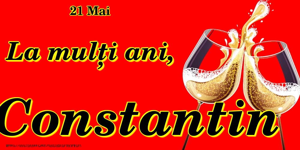 Felicitari de Ziua Numelui - Sampanie | 21 Mai -La  mulți ani Constantin!