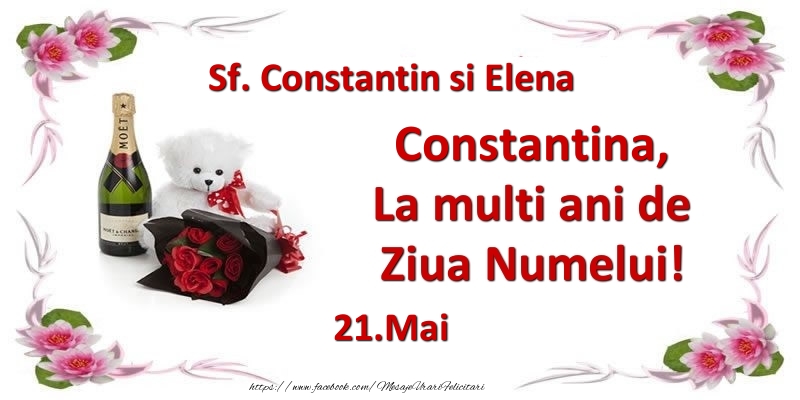 Felicitari de Ziua Numelui - Flori & Sampanie & Ursuleti | Constantina, la multi ani de ziua numelui! 21.Mai Sf. Constantin si Elena