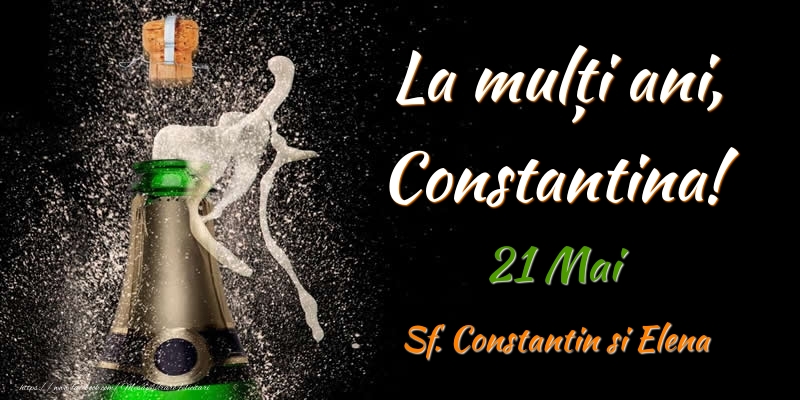 Felicitari de Ziua Numelui - Sampanie | La multi ani, Constantina! 21 Mai Sf. Constantin si Elena