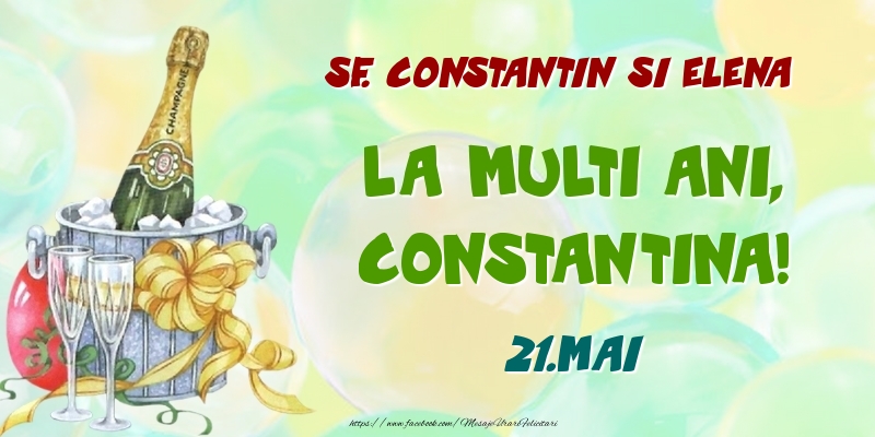 Felicitari de Ziua Numelui - Sampanie | Sf. Constantin si Elena La multi ani, Constantina! 21.Mai