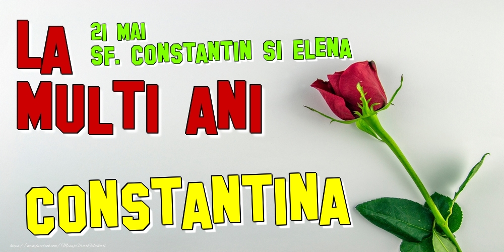Felicitari de Ziua Numelui - Trandafiri | 21 Mai - Sf. Constantin si Elena -  La mulți ani Constantina!