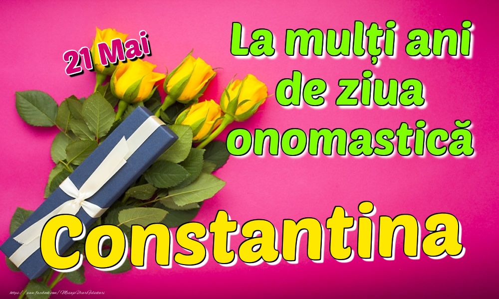 Felicitari de Ziua Numelui - 21 Mai - La mulți ani de ziua onomastică Constantina