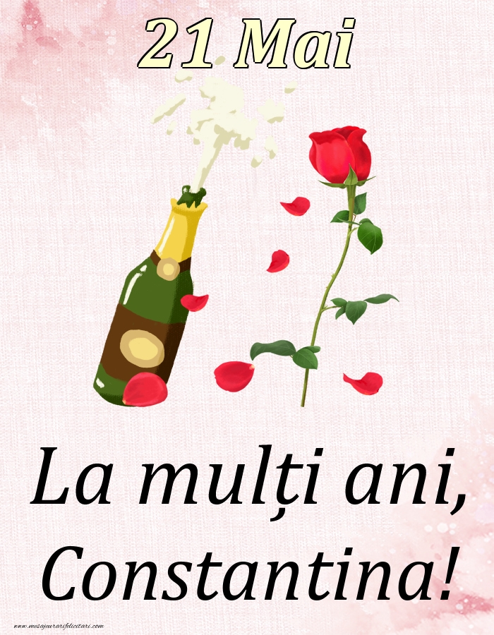Felicitari de Ziua Numelui - Sampanie & Trandafiri | La mulți ani, Constantina! - 21 Mai