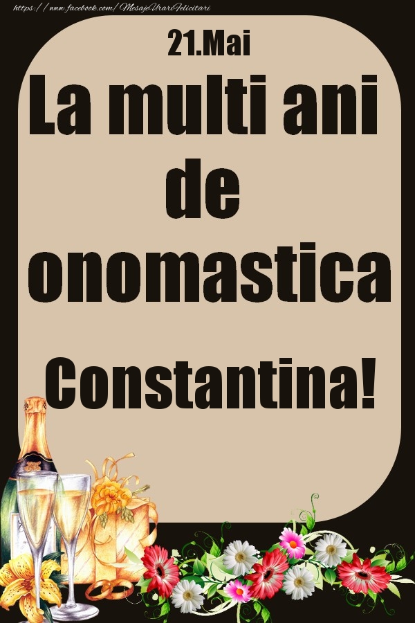 Felicitari de Ziua Numelui - 21.Mai - La multi ani de onomastica Constantina!