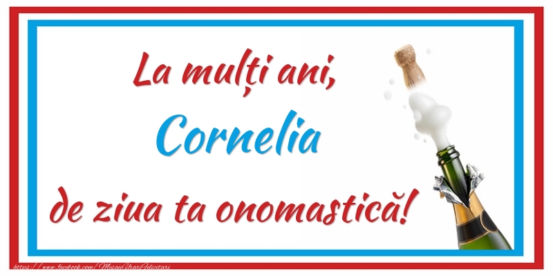 Felicitari de Ziua Numelui - Sampanie | La mulți ani, Cornelia de ziua ta onomastică!