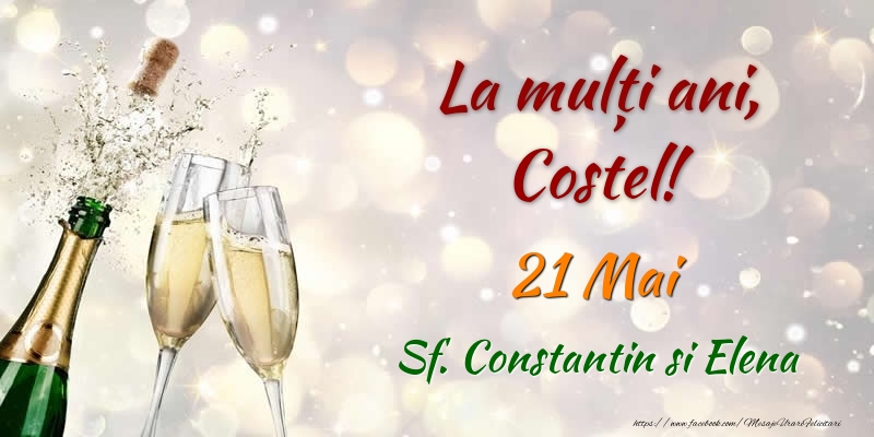 Felicitari de Ziua Numelui - Sampanie | La multi ani, Costel! 21 Mai Sf. Constantin si Elena