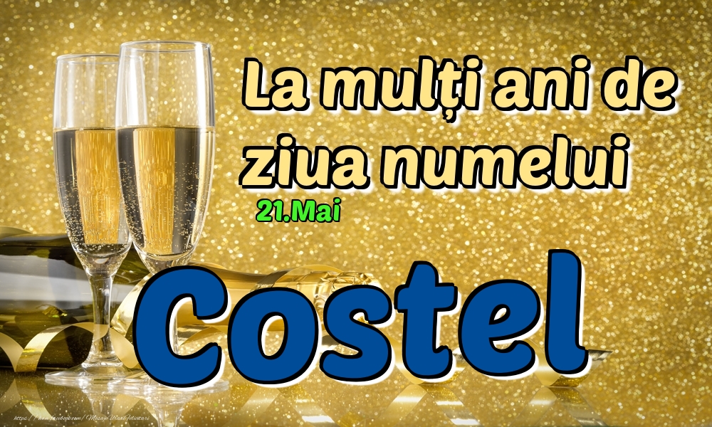 Felicitari de Ziua Numelui - Sampanie | 21.Mai - La mulți ani de ziua numelui Costel!
