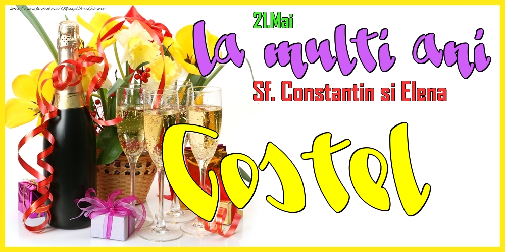 Felicitari de Ziua Numelui - 21.Mai - La mulți ani Costel! - Sf. Constantin si Elena