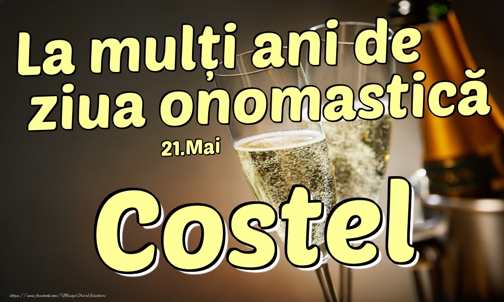 Felicitari de Ziua Numelui - Sampanie | 21.Mai - La mulți ani de ziua onomastică Costel!