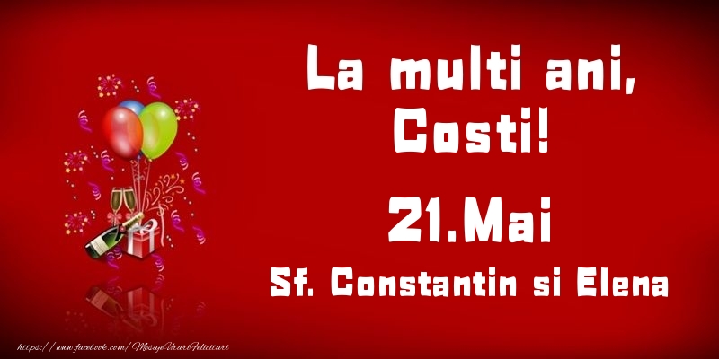 Felicitari de Ziua Numelui - Baloane & Sampanie | La multi ani, Costi! Sf. Constantin si Elena - 21.Mai