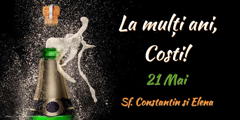 Felicitari de Ziua Numelui - La multi ani, Costi! 21 Mai Sf. Constantin si Elena
