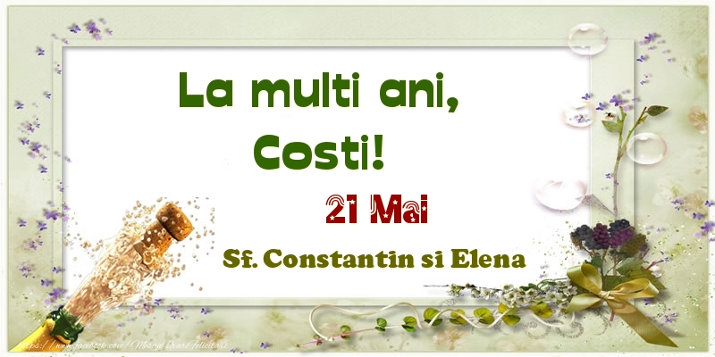 Felicitari de Ziua Numelui - Sampanie | La multi ani, Costi! 21 Mai Sf. Constantin si Elena