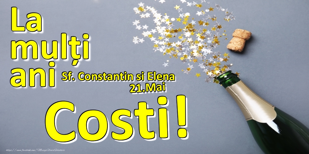 Felicitari de Ziua Numelui - Sampanie | 21.Mai - La mulți ani Costi!  - Sf. Constantin si Elena