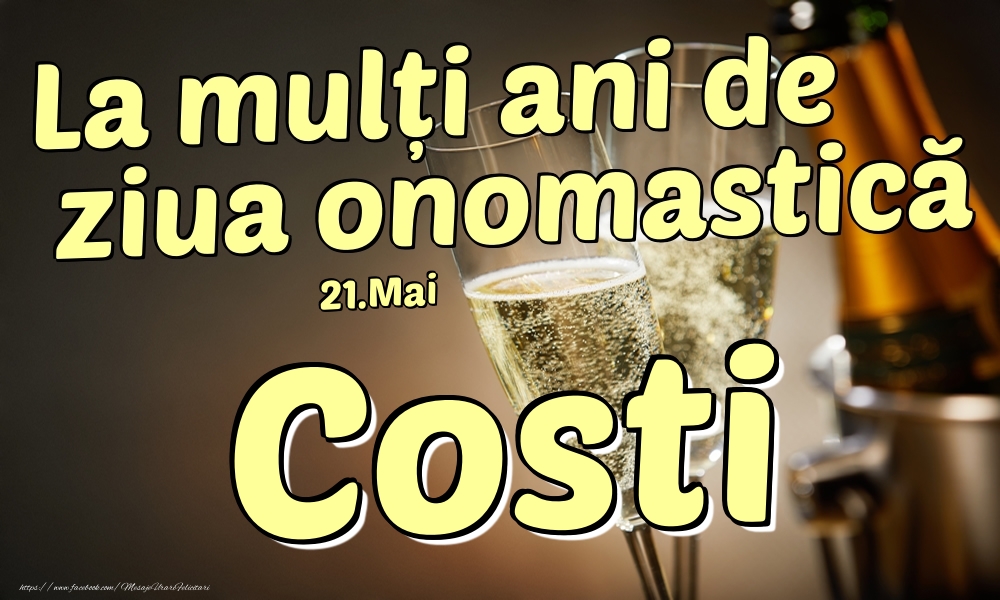 Felicitari de Ziua Numelui - Sampanie | 21.Mai - La mulți ani de ziua onomastică Costi!