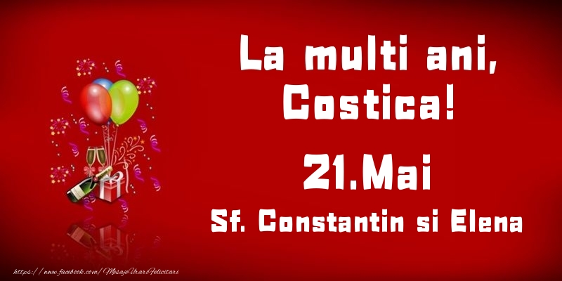 Felicitari de Ziua Numelui - Baloane & Sampanie | La multi ani, Costica! Sf. Constantin si Elena - 21.Mai
