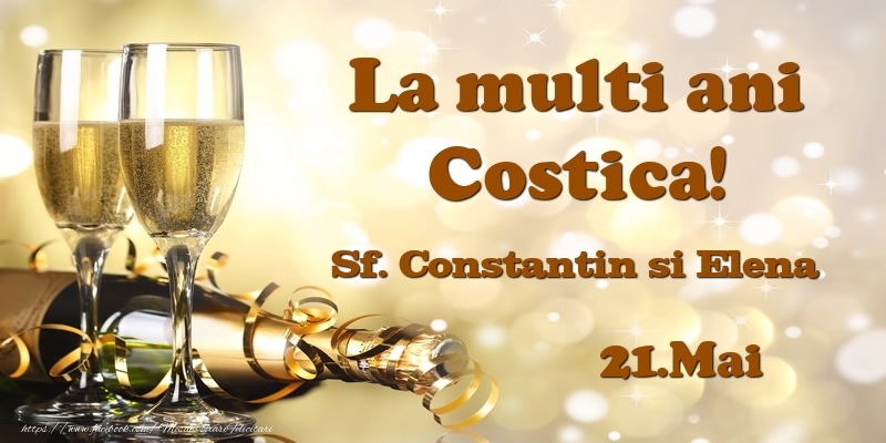 Felicitari de Ziua Numelui - Sampanie | 21.Mai Sf. Constantin si Elena La multi ani, Costica!