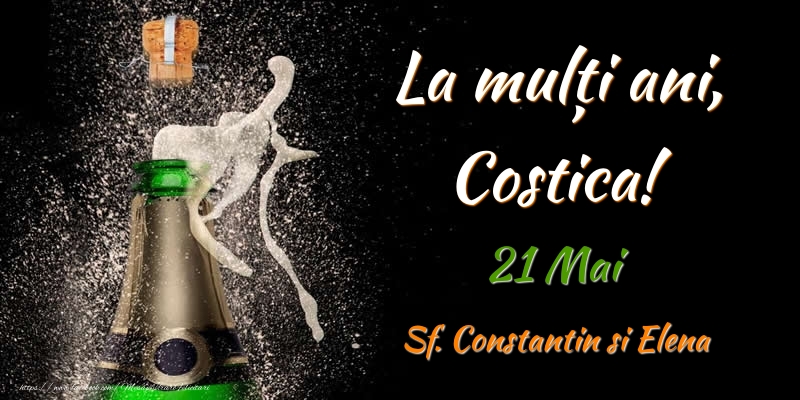Felicitari de Ziua Numelui - La multi ani, Costica! 21 Mai Sf. Constantin si Elena
