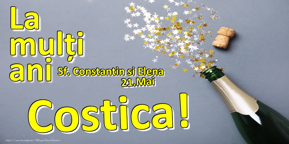 Felicitari de Ziua Numelui - Sampanie | 21.Mai - La mulți ani Costica!  - Sf. Constantin si Elena