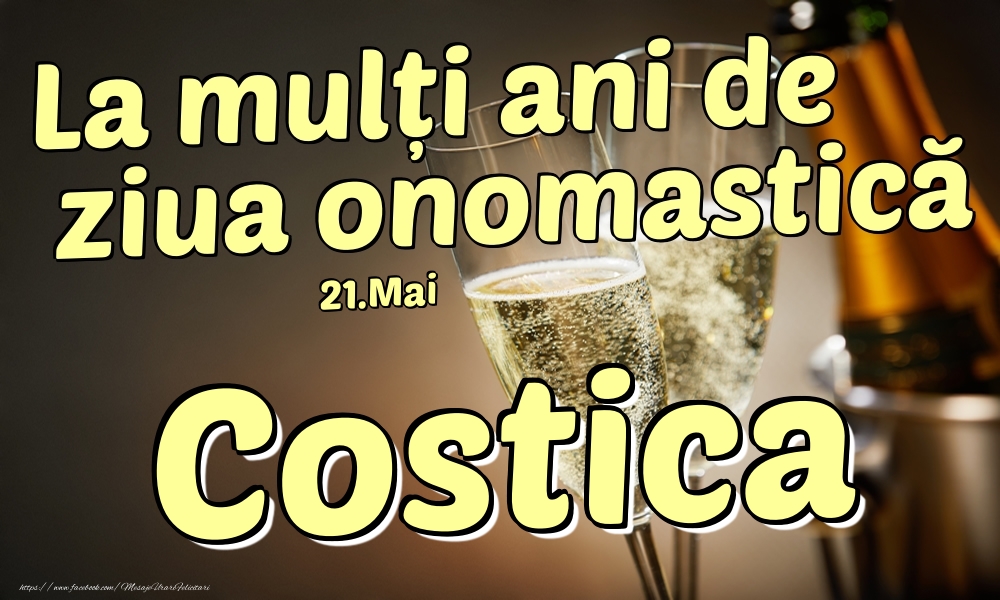 Felicitari de Ziua Numelui - Sampanie | 21.Mai - La mulți ani de ziua onomastică Costica!