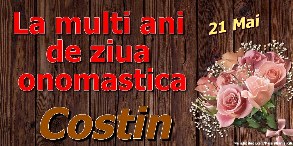 Felicitari de Ziua Numelui - Trandafiri | 21 Mai - La mulți ani de ziua onomastică Costin