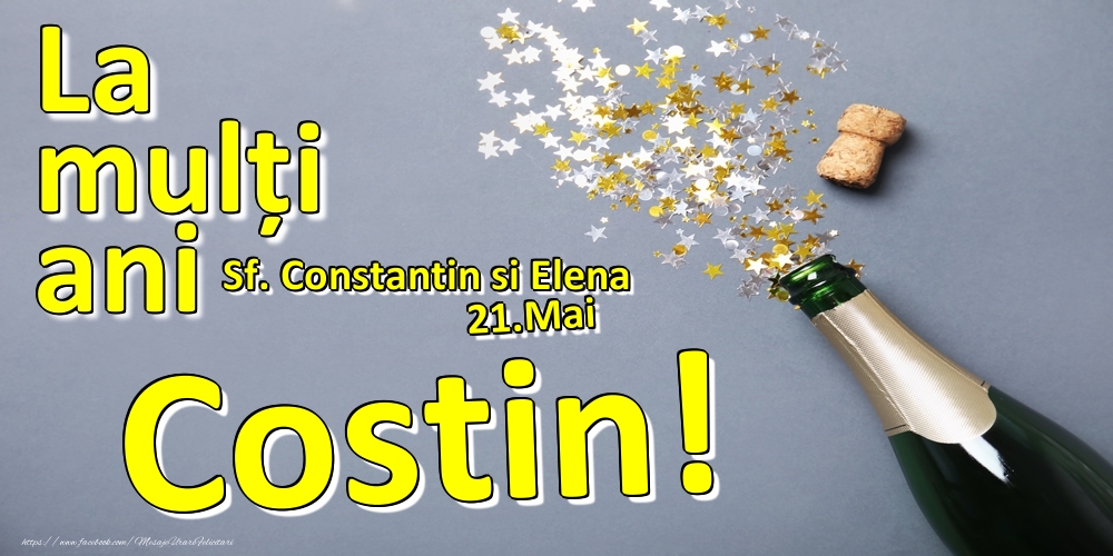 Felicitari de Ziua Numelui - Sampanie | 21.Mai - La mulți ani Costin!  - Sf. Constantin si Elena