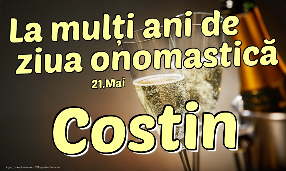 Felicitari de Ziua Numelui - Sampanie | 21.Mai - La mulți ani de ziua onomastică Costin!