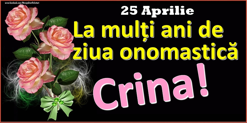 Felicitari de Ziua Numelui - La mulți ani de ziua onomastică Crina! - 25 Aprilie