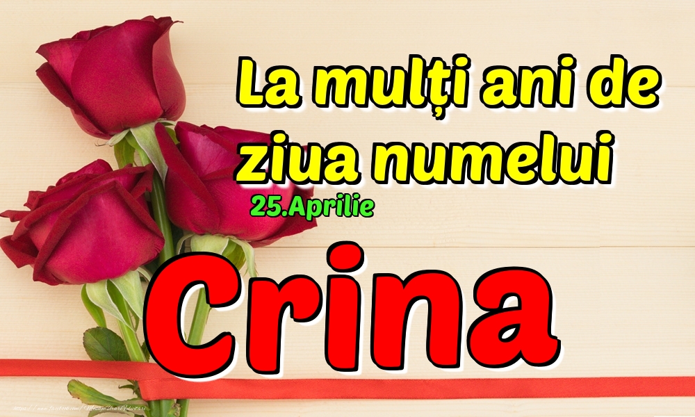 Felicitari de Ziua Numelui - Trandafiri | 25.Aprilie - La mulți ani de ziua numelui Crina!