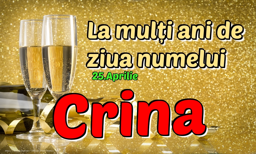 Felicitari de Ziua Numelui - Sampanie | 25.Aprilie - La mulți ani de ziua numelui Crina!