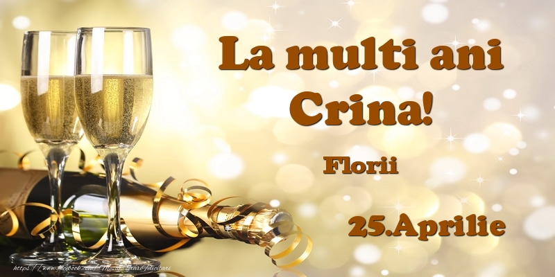  Felicitari de Ziua Numelui - Sampanie | 25.Aprilie Florii La multi ani, Crina!