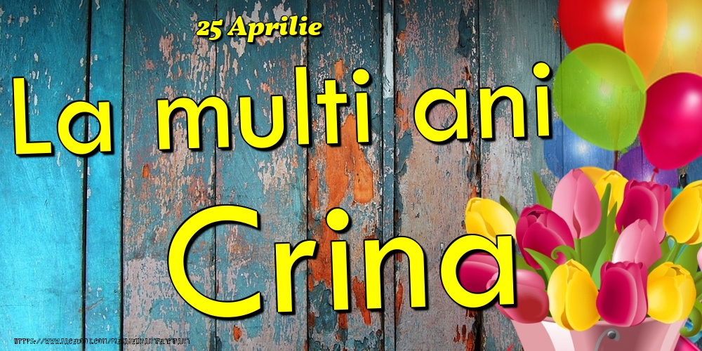 Felicitari de Ziua Numelui - Baloane & Lalele | 25 Aprilie - La multi ani Crina!