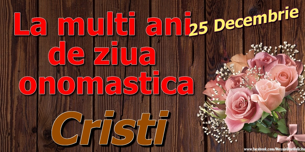 Felicitari de Ziua Numelui - 25 Decembrie - La mulți ani de ziua onomastică Cristi