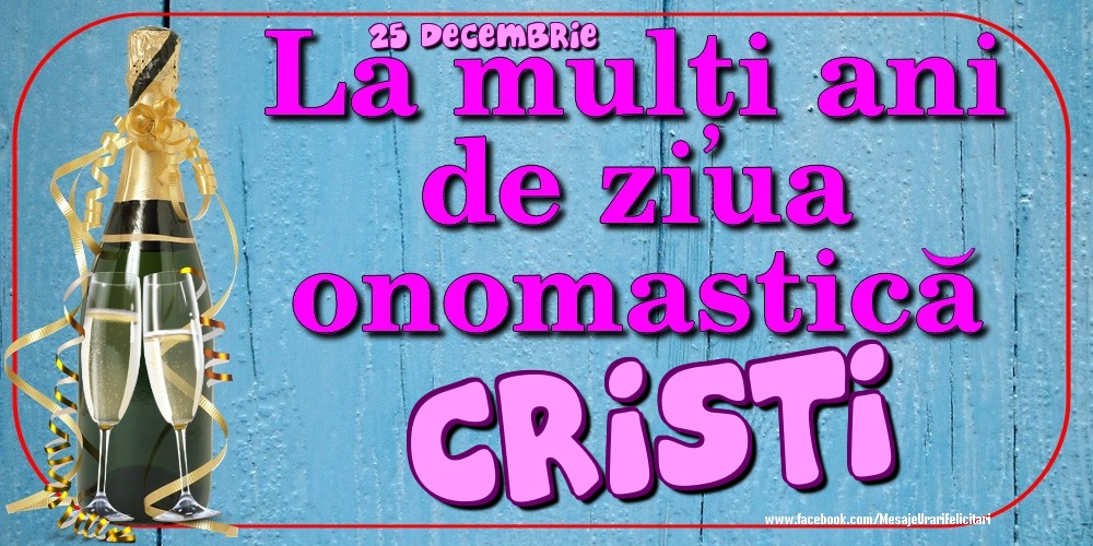 Felicitari de Ziua Numelui - Sampanie | 25 Decembrie - La mulți ani de ziua onomastică Cristi