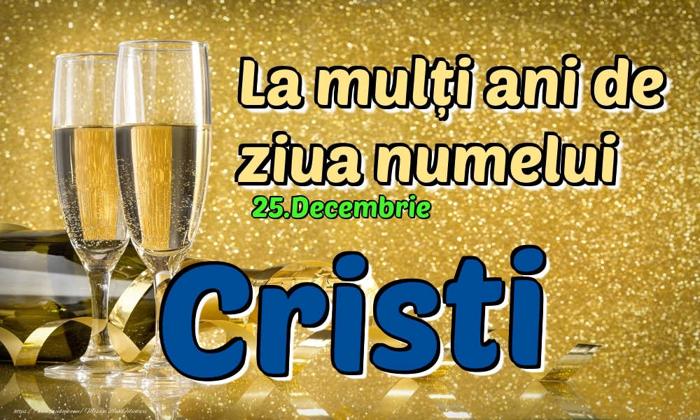 Felicitari de Ziua Numelui - Sampanie | 25.Decembrie - La mulți ani de ziua numelui Cristi!