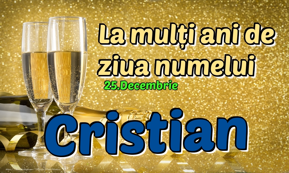 Felicitari de Ziua Numelui - Sampanie | 25.Decembrie - La mulți ani de ziua numelui Cristian!