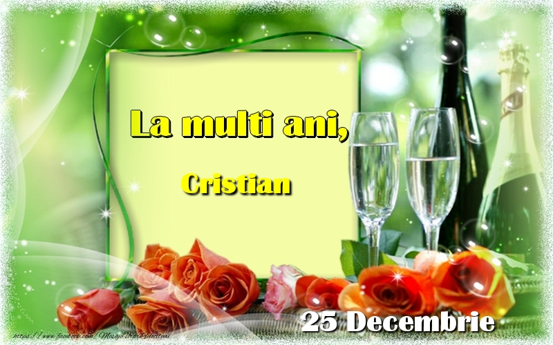 Felicitari de Ziua Numelui - Sampanie & Trandafiri | La multi ani, Cristian! 25 Decembrie