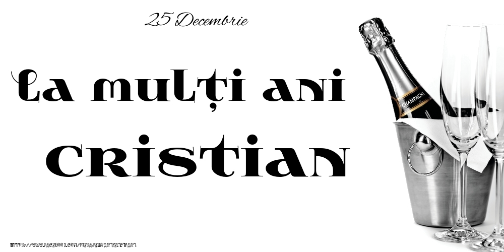 Felicitari de Ziua Numelui - Sampanie | 25 Decembrie -La  mulți ani Cristian!